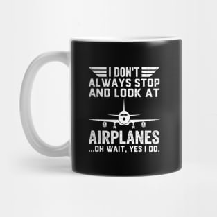 I Don't Always Stop And Look At Airplanes Pilot Biplane Mug